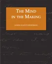 The Mind in the Making - The Relation of Intelligence to Social Reform - James Harvey Robinson