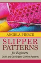 Slipper Patterns For Beginners. Quick and Easy Slipper Crochet Patterns - Angela Pierce