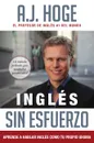 Ingles Sin Esfuerzo. Aprende A Hablar Ingles Como Nativo Del Idioma - A.J. Hoge