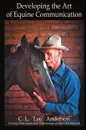 Developing the Art of Equine Communication - C. L. 