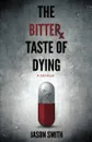 The Bitter Taste of Dying - Jason Elisha Smith