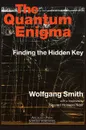 The Quantum Enigma. Finding the Hidden Key 3rd Edition - Wolfgang Smith