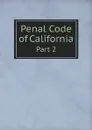 Penal Code of California. Part 2 - California