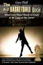 The A-Z Basketball Book. What Every Player Needs to Know to Be Great at the Game! - Gary E. Pluff