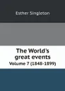 The World's great events. An indexed history of the world from earliest times to the present day by famous historians. Volume 7 (1848-1899) - Esther Singleton