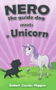 Nero the Guide Dog Meets a Unicorn - Robert Davies Higgins