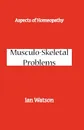 Aspects of Homeopathy. Musculo-Skeletal Problems - Ian Watson