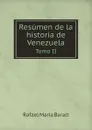 Resumen de la historia de Venezuela. Tomo II - Rafael María Baralt