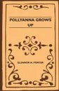 Pollyanna Grows Up - Eleanor H. Porter