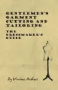 Gentlemen's Garment Cutting and Tailoring - The Dressmaker's Guide - Various