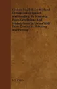 Spoken English - A Method of Improving Speech and Reading by Studying Voice Conditions and Modulations in Union with Their Causes in Thinking and Feel - S. S. Curry