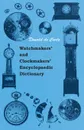 Watchmakers' and Clockmakers' Encyclopaedic Dictionary - Donald de Carle