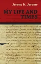 My Life and Times - Jerome K. Jerome