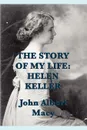 The Story of my Life. Helen Keller - John Albert Macy