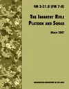 The Infantry Rifle and Platoon Squad. The Official U.S. Army Field Manual  FM 3-21.8 (FM 7-8), 28 March 2007 revision - U.S. Department of the Army, U.S. Army Infantry School