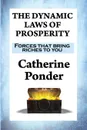 THE DYNAMIC LAWS OF PROSPERITY. Forces that bring riches to you - Catherine Ponder