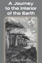 A Journey to the Interior of the Earth - Jules Verne