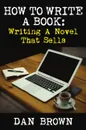 How To Write A Book. Writing A Novel That Sells - Dan Brown
