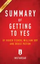 Summary of Getting to Yes. by Roger Fisher, William L. Ury, Bruce Patton - Instaread Summaries