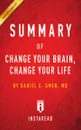 Summary of Change Your Brain, Change Your Life. by Daniel G. Amen - Instaread Summaries