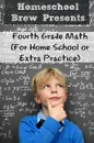 Fourth Grade Math. (For Homeschool or Extra Practice) - Greg Sherman