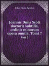 Joannis Duns Scoti doctoris subtilis, ordinis minorum opera omnia, Tomi 7. Pars 2 - John Duns Scotus