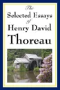 The Selected Essays of Henry David Thoreau - Henry David Thoreau