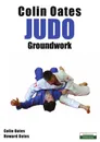 Colin Oates Judo. Groundwork - Colin Oates, Howard Oates