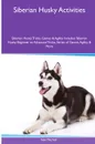 Siberian Husky  Activities Siberian Husky Tricks, Games & Agility. Includes. Siberian Husky Beginner to Advanced Tricks, Series of Games, Agility and More - Neil Mitchell