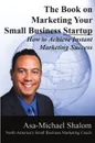 The Book on Marketing Your Small Business Startup - Asa-Michael Shalom
