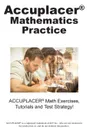 ACCUPLACER Mathematics Practice. Math Exercises, Tutorials and  Multiple Choice Strategies - Complete Test Preparation Inc.