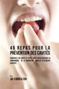 46 Repas pour la Prevention des Cavites. Renforcez vos dents et votre sante bucco-dentaire en consommant  de la nourriture emballee d'elements nutritifs - Joe Correa