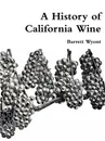 A History of California Wine - Barrett Wyont