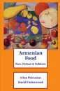 Armenian Food. Fact, Fiction & Folklore - Irina Petrosian, David Underwood