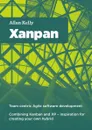 Xanpan. Team Centric Agile Software Development - allan kelly