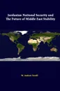 Jordanian National Security And The Future Of Middle East Stability - W. Andrew Terrill, Strategic Studies Institute