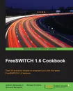 FreeSWITCH 1.6 Cookbook - Anthony Minessale II, Michael S Collins, Giovanni Maruzzelli