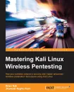 Mastering Kali Linux Wireless Pentesting - Brian Sak, Raghu Reddy