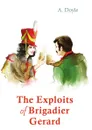 The Exploits of Brigadier Gerard - Doyle Arthur Conan