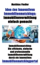 Idee des innovativen Immobilienmatchings. Immobilienvermittlung einfach gemacht: Immobilienmatching: Die effiziente, einfache und professionelle Immobilienvermittlung durch ein innovatives Immobilienmatchingportal - Matthias Fiedler