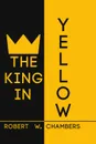 The King in Yellow - Robert W. Chambers