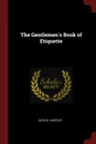 The Gentlemen's Book of Etiquette - Cecil B. Hartley