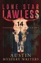 Lone Star Lawless. 14 Texas Tales of Crime - Austin Mystery Writers