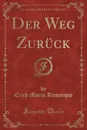 Der Weg Zuruck (Classic Reprint) - Erich Maria Remarque