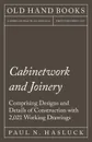 Cabinetwork and Joinery - Comprising Designs and Details of Construction with 2,021 Working Drawings - Paul N. Hasluck