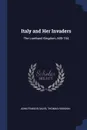 Italy and Her Invaders. The Lombard Kingdom, 600-744 - John Francis Davis, Thomas Hodgkin
