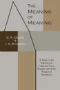 The Meaning of Meaning. A Study of the Influence of Language Upon Thought and of the Science of Symbolism - C. K. Ogden, Ivor A. Richards, Bronislaw Malinowski