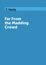 Far From the Madding Crowd - T. Hardy