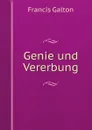 Genie und Vererbung - Galton Francis