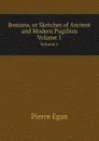 Boxiana, or Sketches of Ancient and Modern Pugilism. Volume 1 - P. Egan